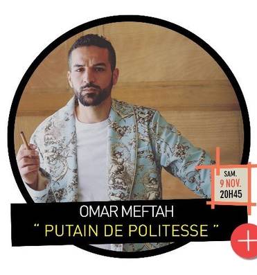 Humour: Omar Meftha "putain de politesse" Le 9 nov 2024