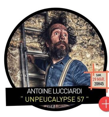 Humour: Antoine Lucciardi "Unpeucalypse 57" Le 29 mars 2025