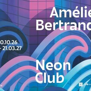 Exposition : Amélie Bertrand, Neon Club
